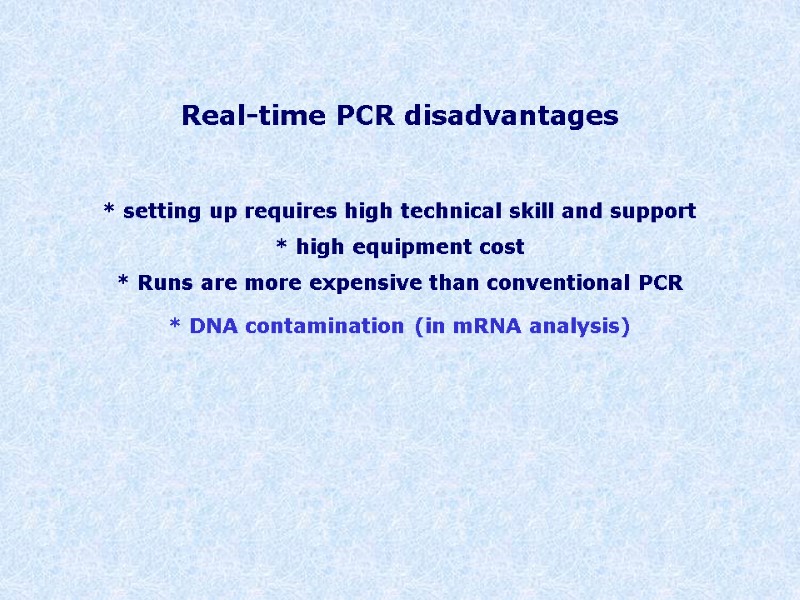 Real-time PCR disadvantages    * setting up requires high technical skill and